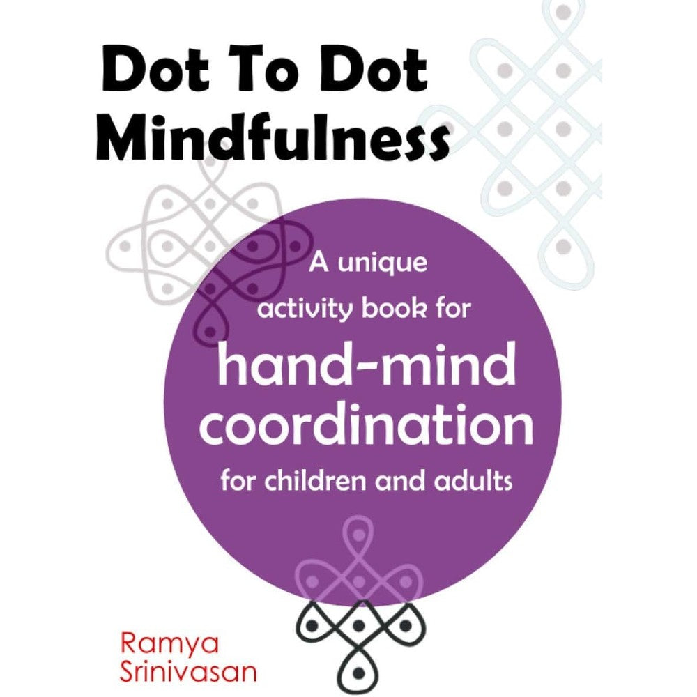Dot To Dot Mindfulness: A unique activity book for hand mind coordination in children and adults | Art for anxiety and stress