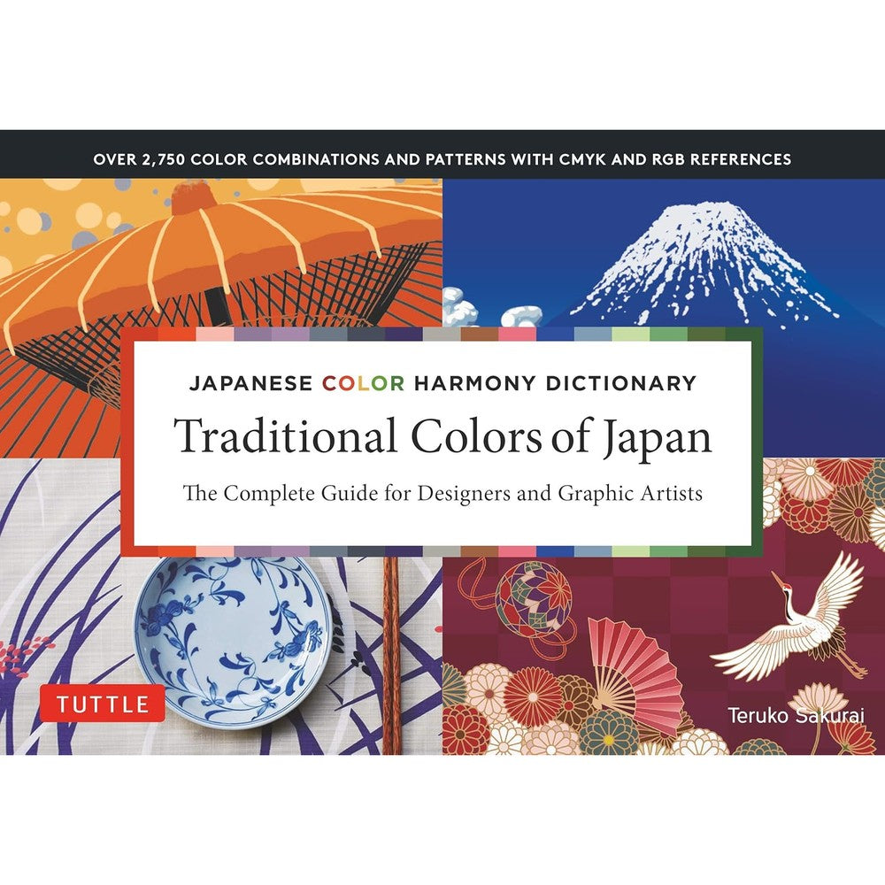 Traditional Colors of Japan: Japanese Color Harmony Dictionary: The Complete Guide for Designers and Graphic Artists (Over 2,750 Color Combinations and Patterns with CMYK and RGB References)