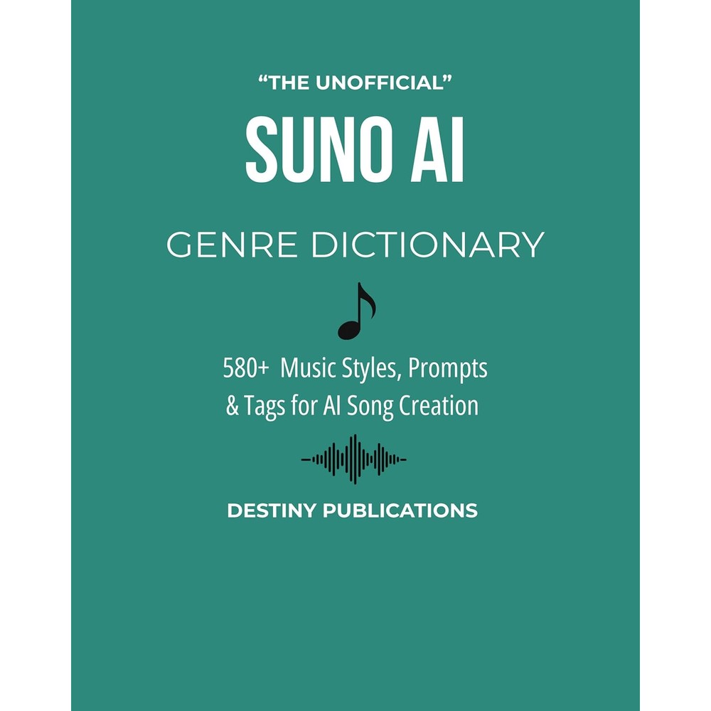 THE UNOFFICIAL SUNO AI GENRE DICTIONARY: 580+ Music Styles, Prompts & Tags for AI Song Creation (THE UNOFFICIAL SUNO AI MUSIC CREATION SERIES)