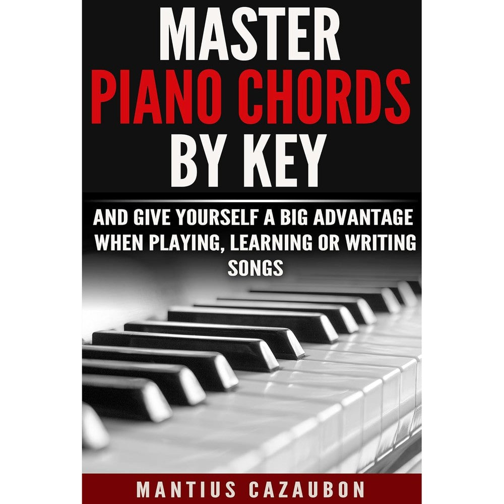 Master Piano Chords By Key And Give Yourself A Big Advantage When Playing, Learning Or Writing Songs (What Chords Are In What Key And Why?)
