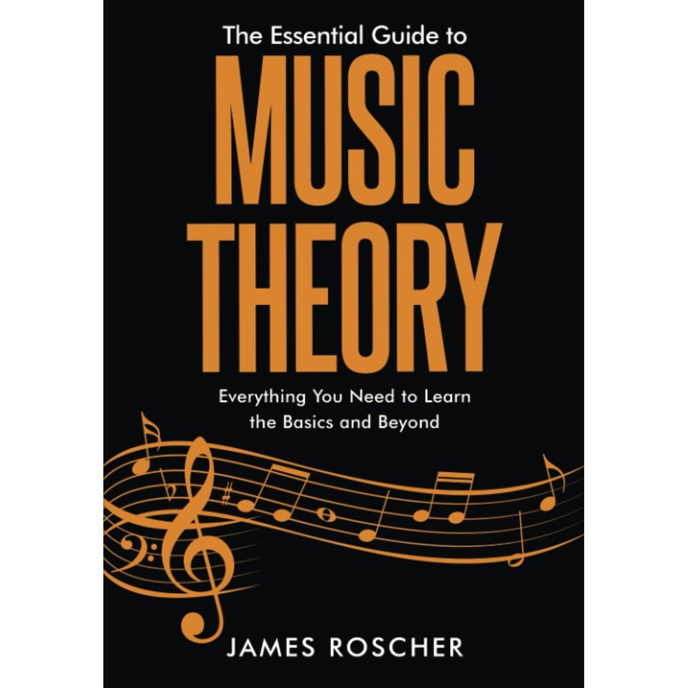 The Essential Guide to Music Theory: Everything You Need to Learn the Basics and Beyond