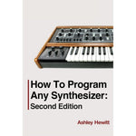 How To Program Any Synthesizer: Second Edition