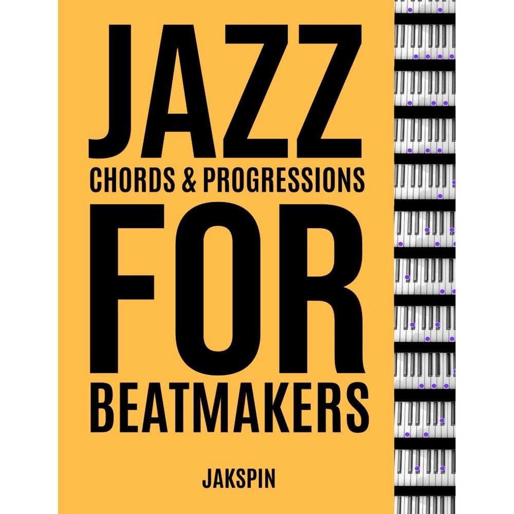 Jazz Chords & Progressions for Beatmakers & Producers - Neo Soul Boom Bap R&B Hip Hop House music for beginners and pros: for piano, keyboard, synthesizer, organ - no sheet music reading required