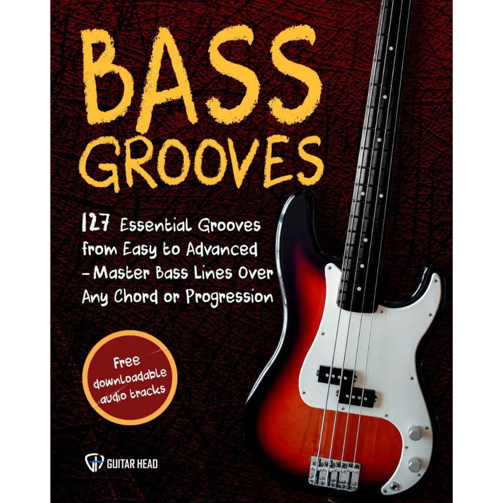 Bass Grooves: 127 Essential Grooves from Easy to Advanced: Master Bass Lines Over Any Chord or Progression Across Genres