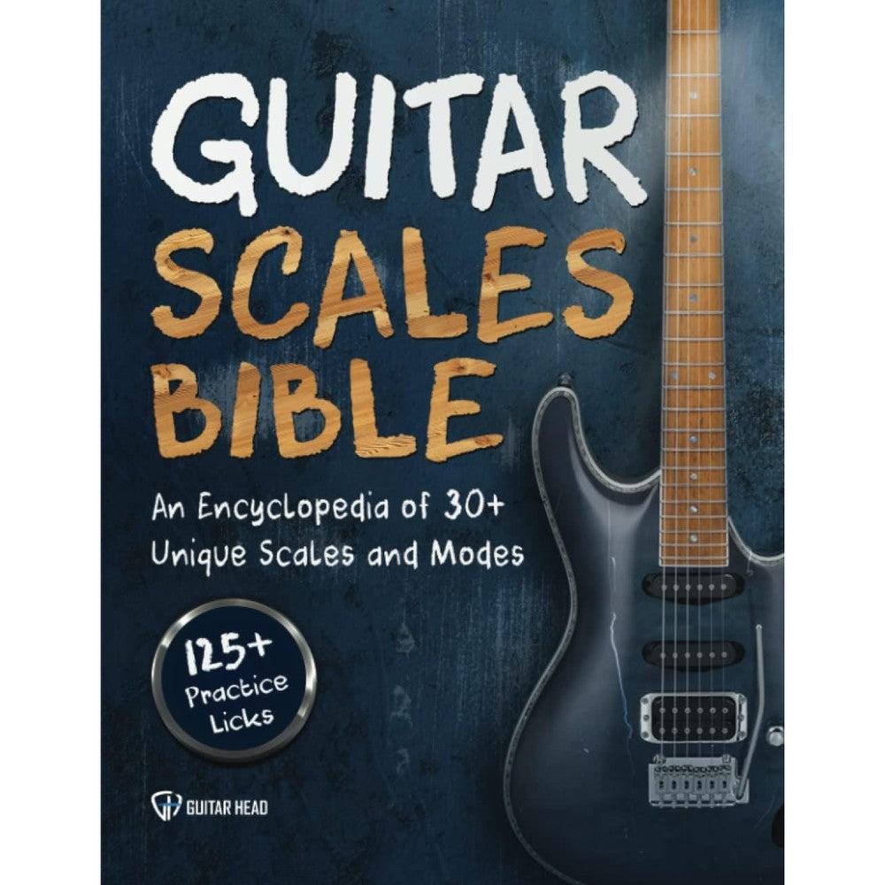 Guitar Scales Bible: An Encyclopedia of 30+ Unique Scales and Modes: 125+ Practice Licks (Guitar Scales Mastery)