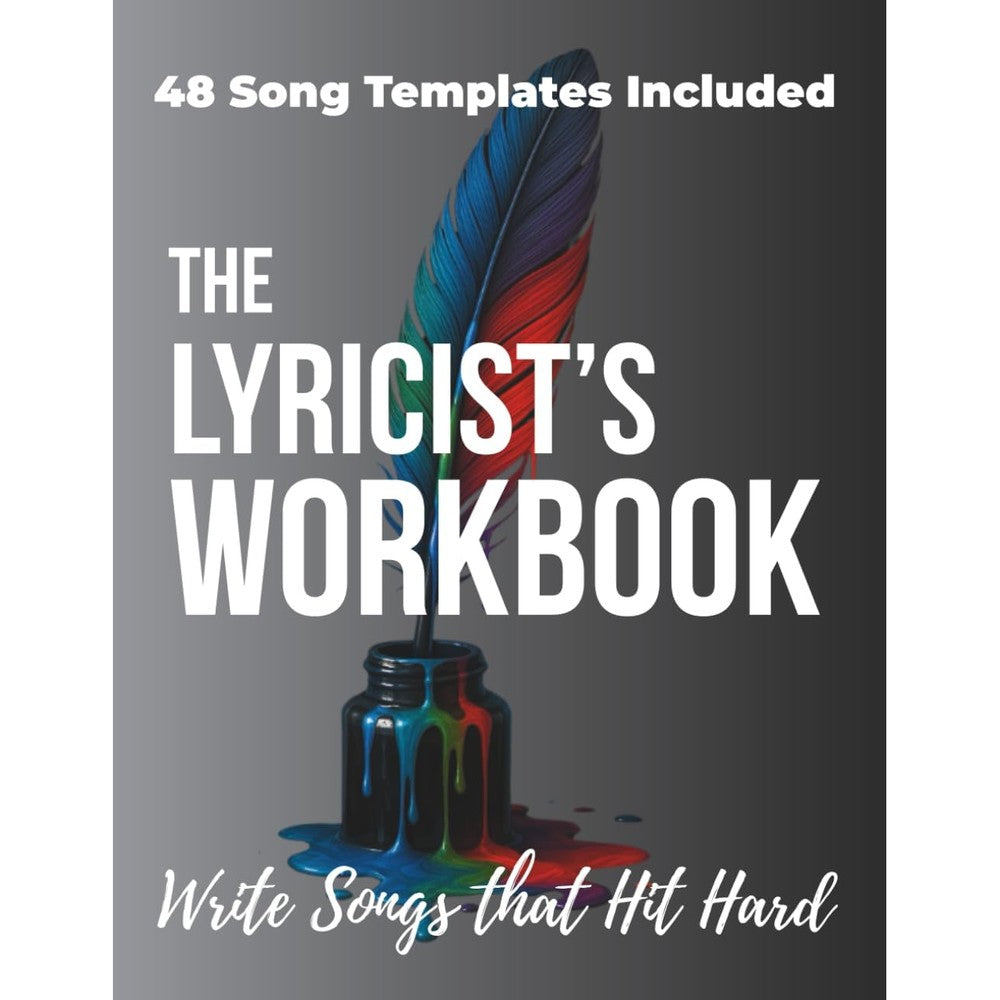The Lyricist's Workbook: 8 Lyric Writing Lessons & 48 Song Templates to Write Songs That Hit Hard - Mastering Rhyme, Song Structure & Emotional Arcs for Songwriters