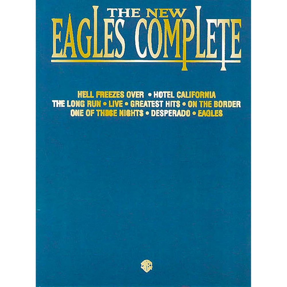 The New Eagles Complete - Piano/Vocal/Guitar Songbook | 67 Hit Songs from the Eagles | Sheet Music for Piano Voice and Guitar | Iconic Rock Classic Hits and Arrangements