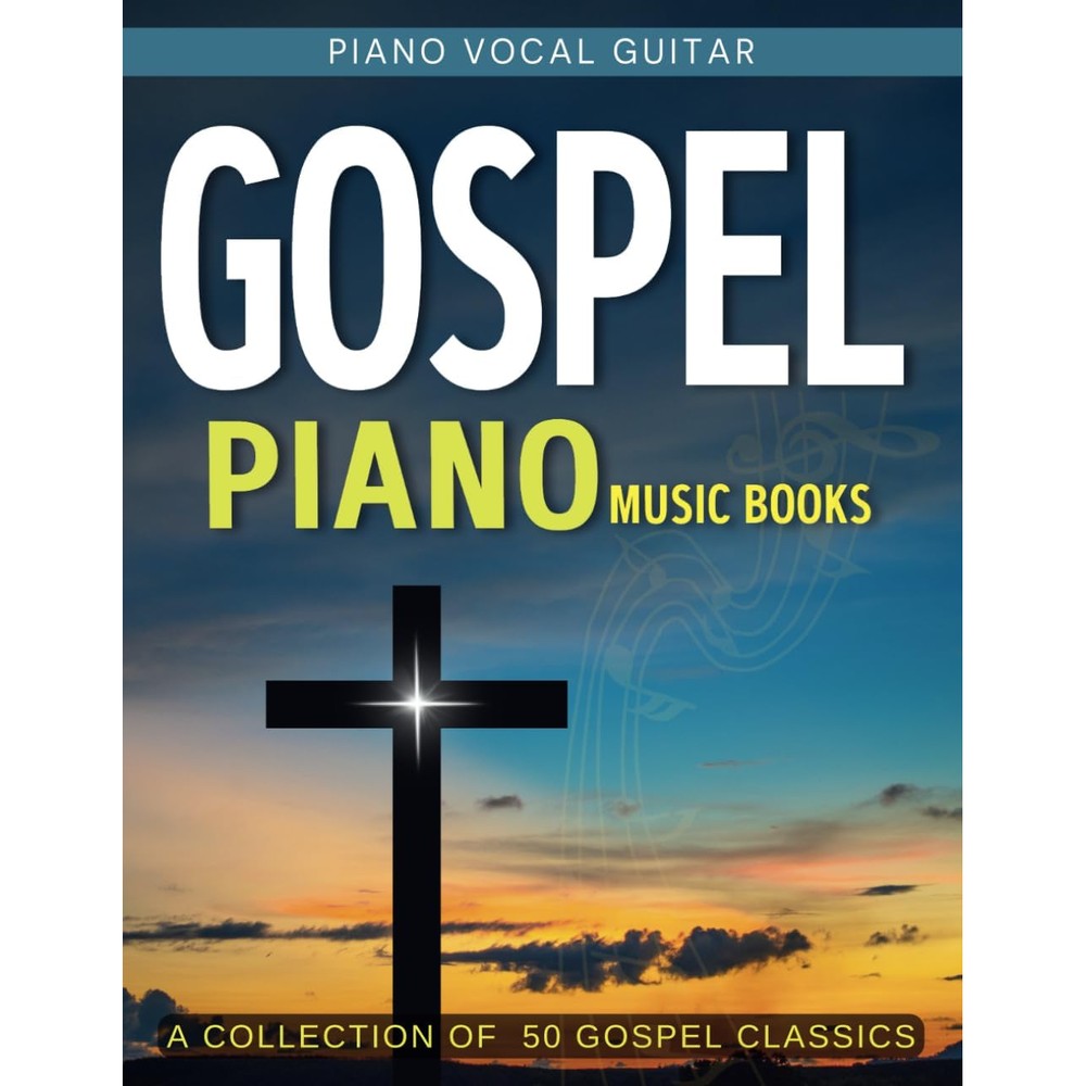 Gospel Piano Music Books: A Collection Of 50 Gospel Classics For Piano Vocal Guitar