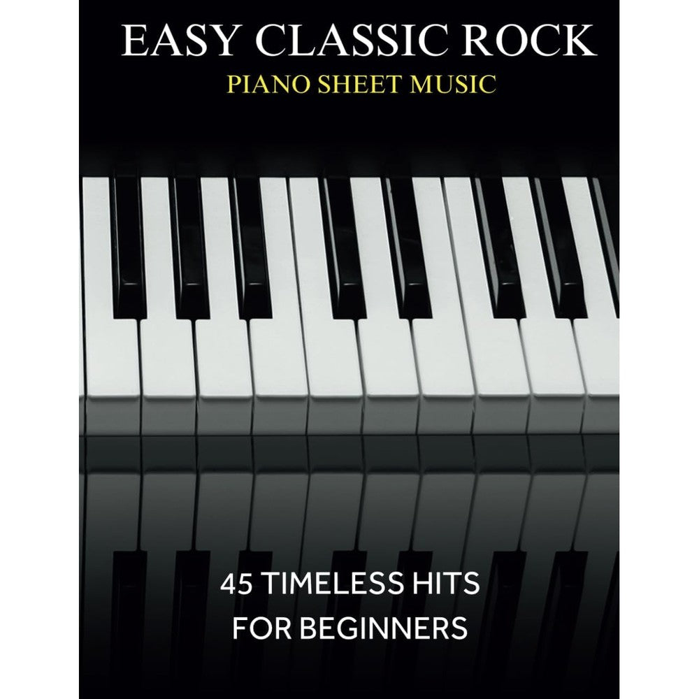 Easy Classic Rock Piano Sheet Music: 45 Timeless Hits for Beginners