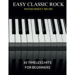 Easy Classic Rock Piano Sheet Music: 45 Timeless Hits for Beginners