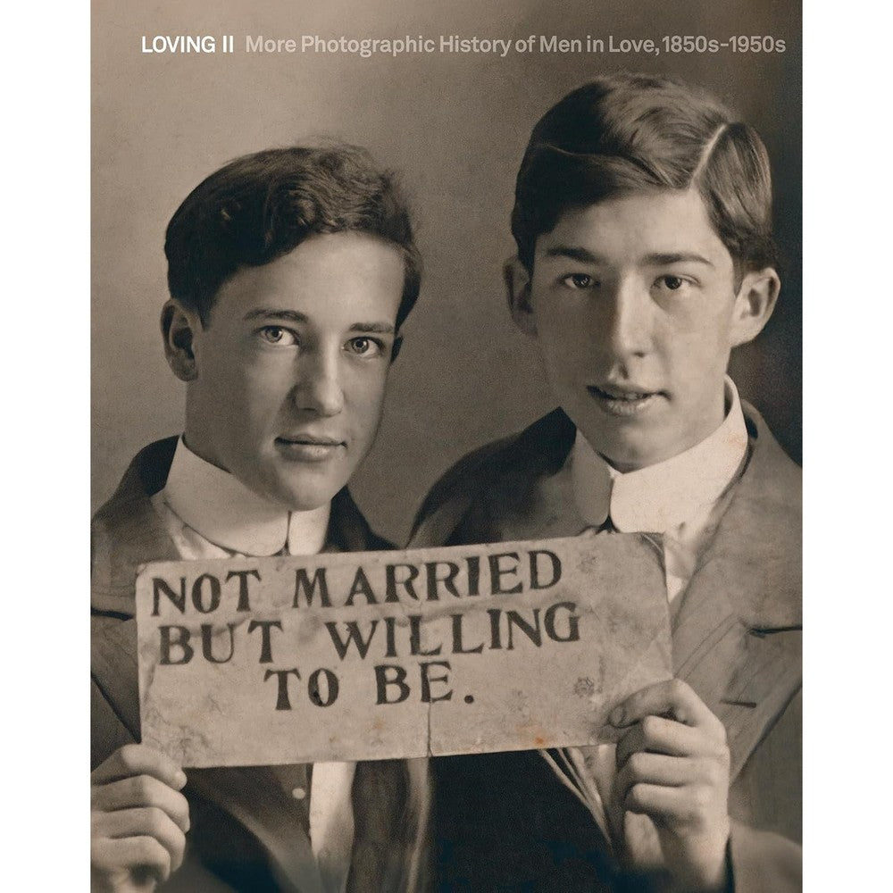 Loving II: More photographic history of men in love, 1850s - 1950s