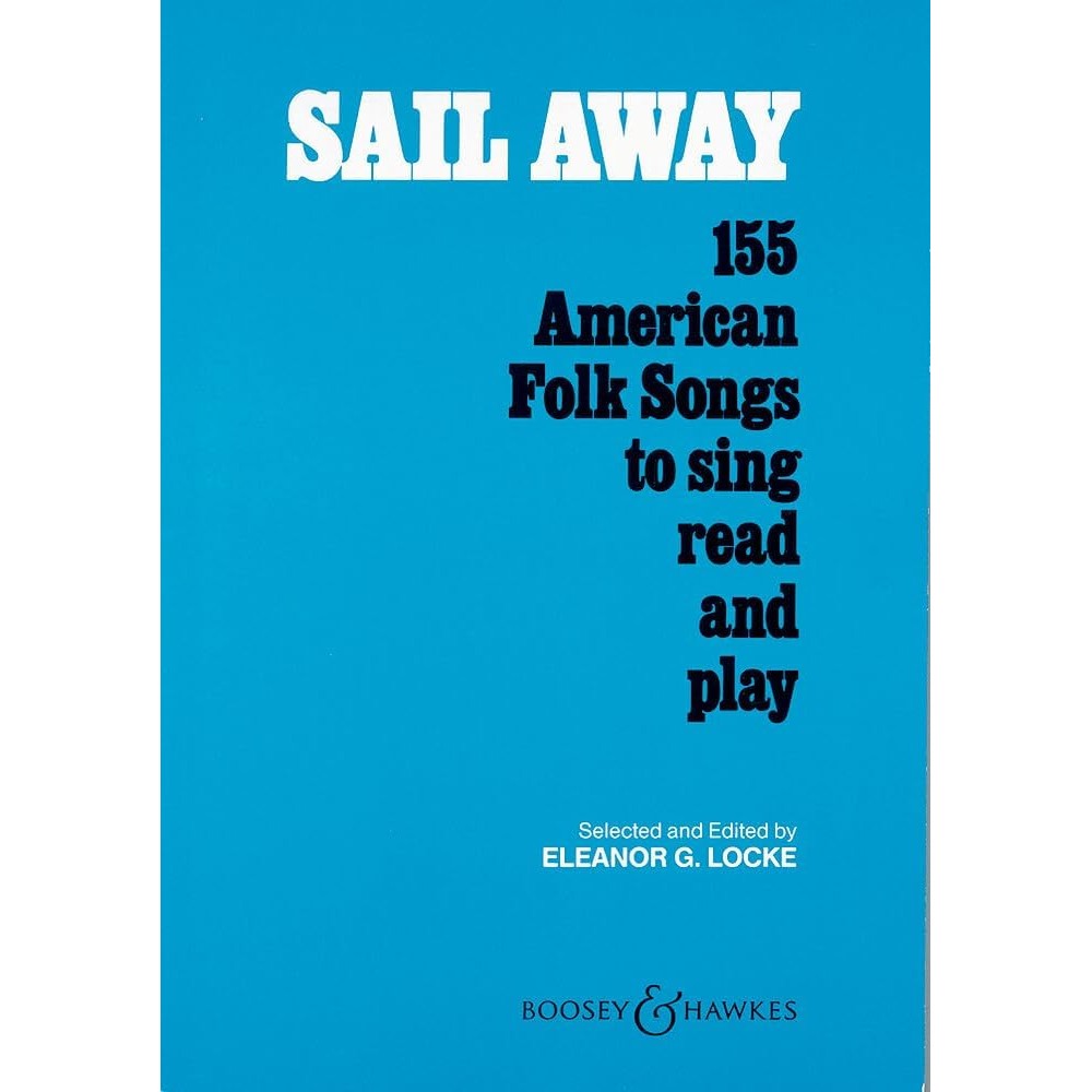 Sail Away 155 American Folk Songs to Sing Read and Play | Folk Songbook for Students Teachers and Classrooms | Vocal and Music Reading Resource Book for Developing Musicians