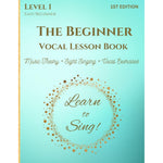 The Beginner Vocal Lesson Book: Learn to Sing (Level 1)