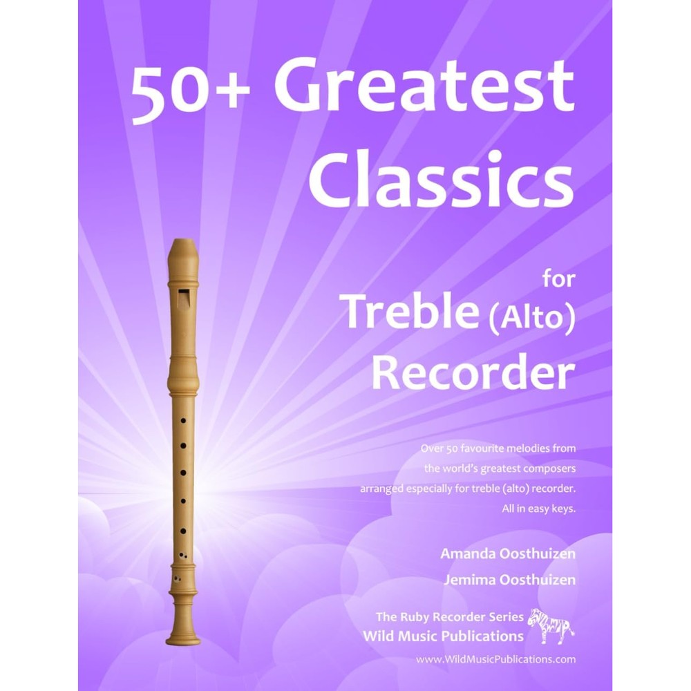 50+ Greatest Classics for Treble (Alto) Recorder: instantly recognisable tunes by the world's greatest composers arranged especially for alto ... Recorder Music for Beginners and Improvers)