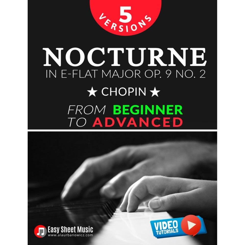 Nocturne in E-flat Major Op. 9 No. 2 – Chopin – 5 Versions – From Beginner to Advanced: Learn to Play This Romantic Masterpiece Step by Step – ... Piano Series: From Beginner to Virtuoso)