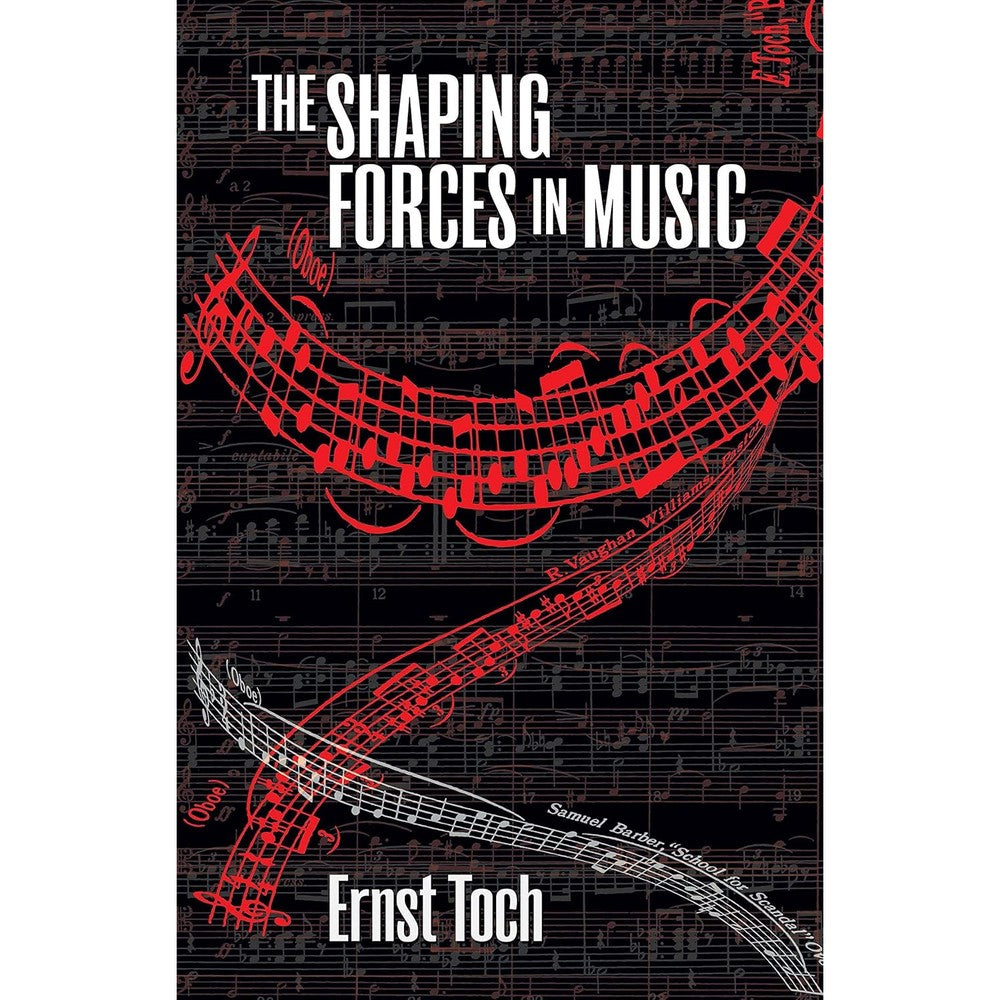 The Shaping Forces in Music: An Inquiry into the Nature of Harmony, Melody, Counterpoint and Form (The Dover Series of Study Editions, Chamber Music, Orchestral Works, Operas in Full Score)