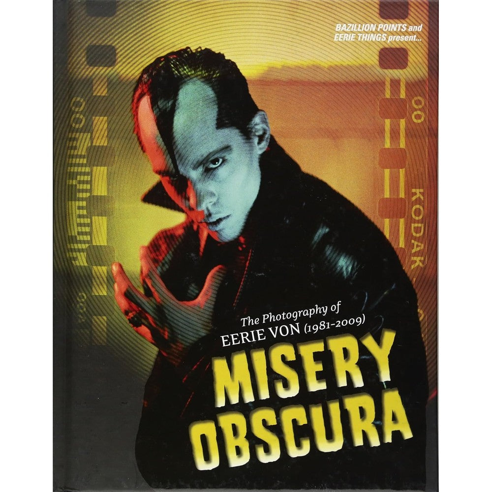 Misery Obscura: The Photography of Eerie Von (1981-2009)