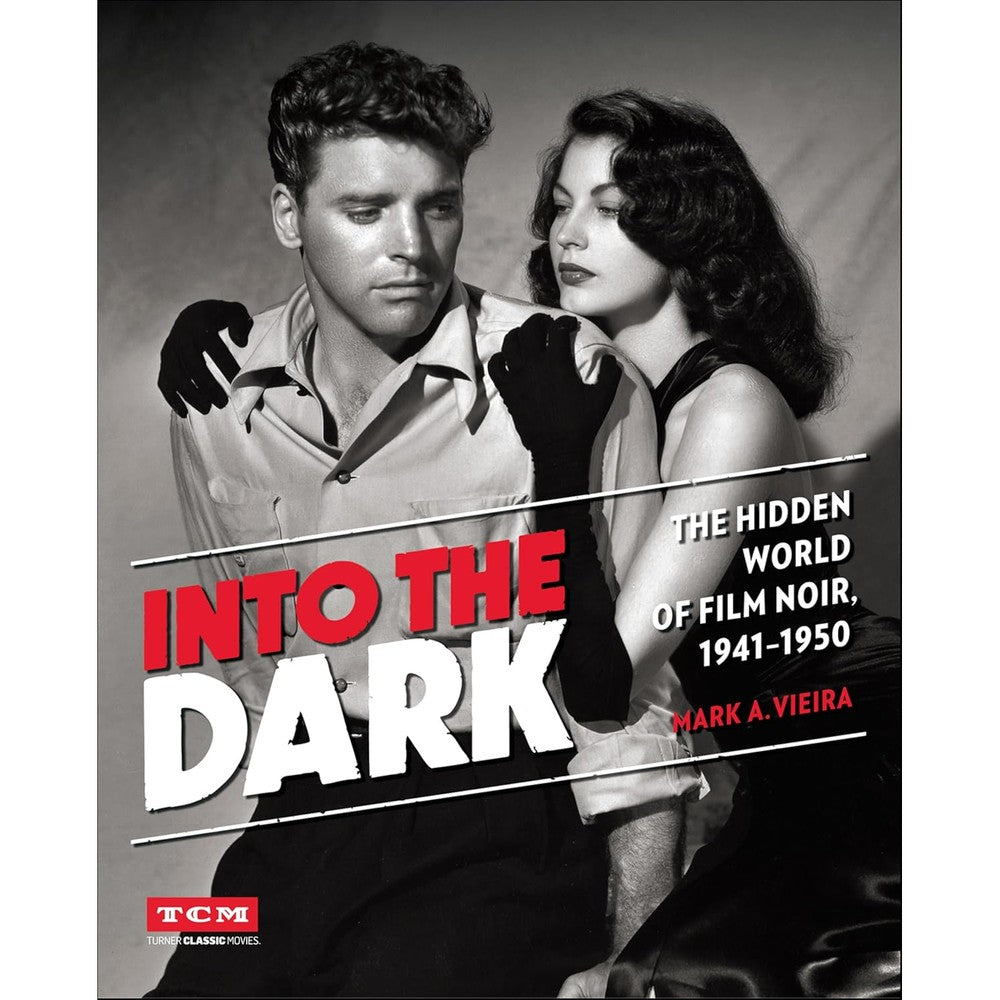 Into the Dark: The Hidden World of Film Noir, 1941â€“1950 (Turner Classic Movies)