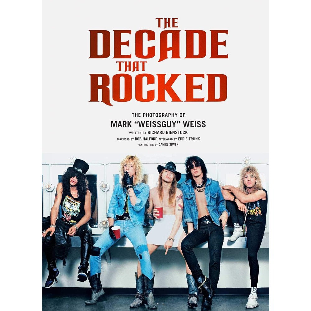 The Decade That Rocked: The Photography Of Mark "Weissguy" Weiss (Heavy Metal, Rock, Photography, Biography, Gifts For Heavy Metal Fans)