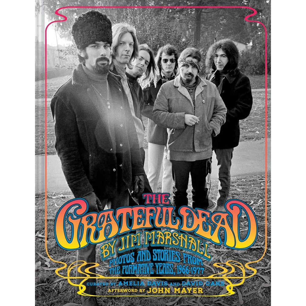 The Grateful Dead by Jim Marshall: Photos and Stories from the Formative Years, 1966â€“1977