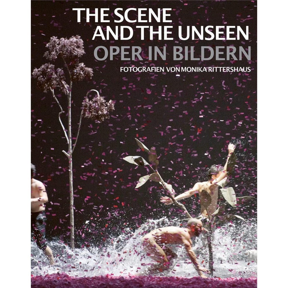 The Scene and the Unseen: Opera in Pictures. Photographs by Monika Rittershaus