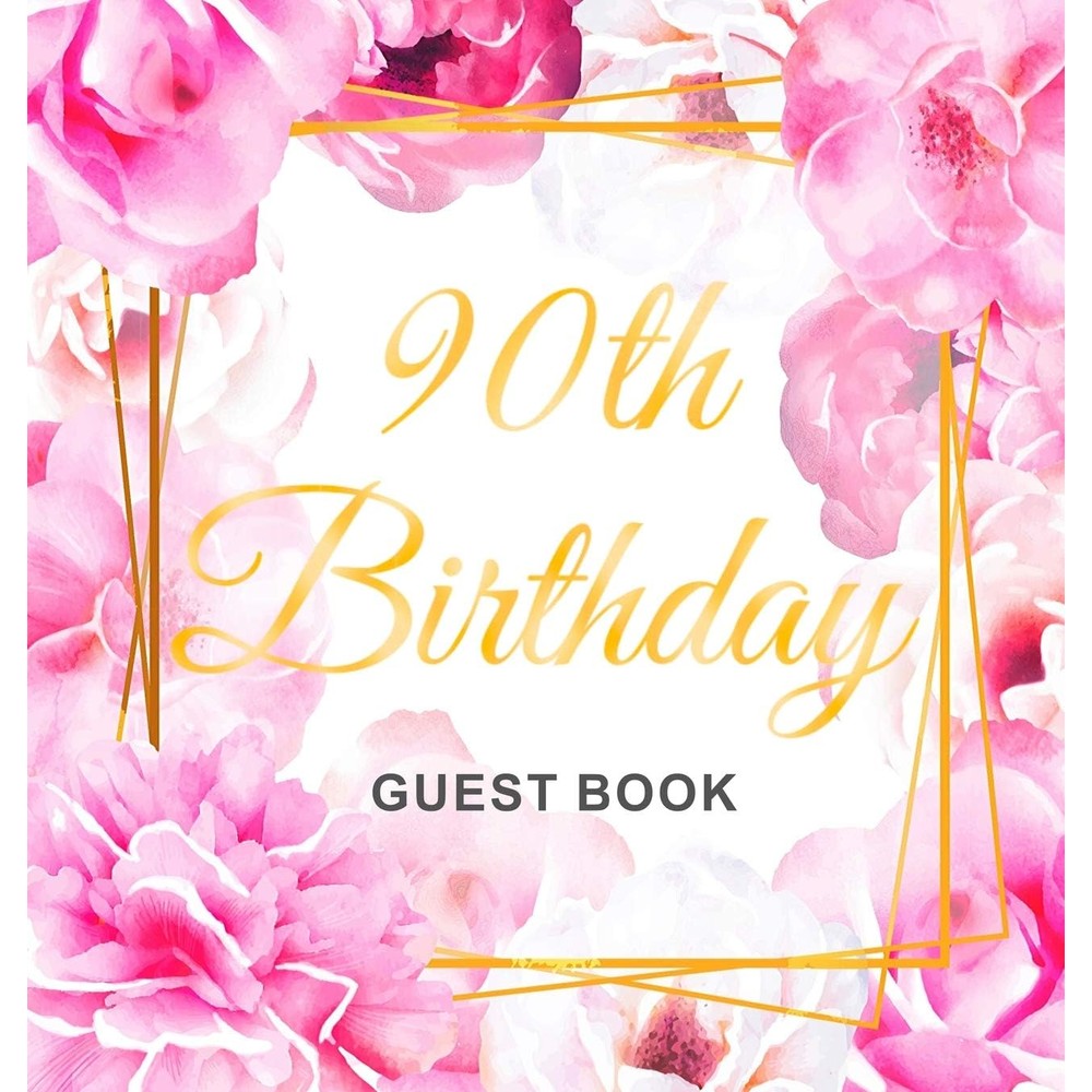 90th Birthday Guest Book: An Elegant Floral Keepsake for Her 90th Birthday Party - Includes Sign-In Pages, Wishes & Memories, Gift Log, and Photo Pages - Hardcover
