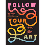 Follow Your Art: Uncover and Unleash Your Creative Voice
