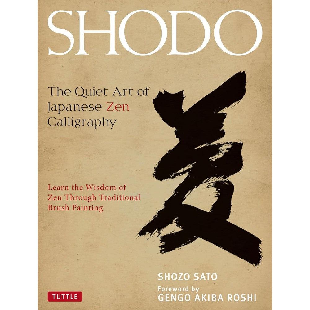 Shodo: The Quiet Art of Japanese Zen Calligraphy, Learn the Wisdom of Zen Through Traditional Brush Painting