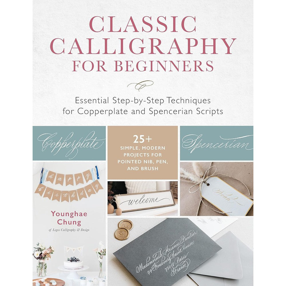 Classic Calligraphy for Beginners: Essential Step-by-Step Techniques for Copperplate and Spencerian Scripts - 25+ Simple, Modern Projects for Pointed Nib, Pen, and Brush