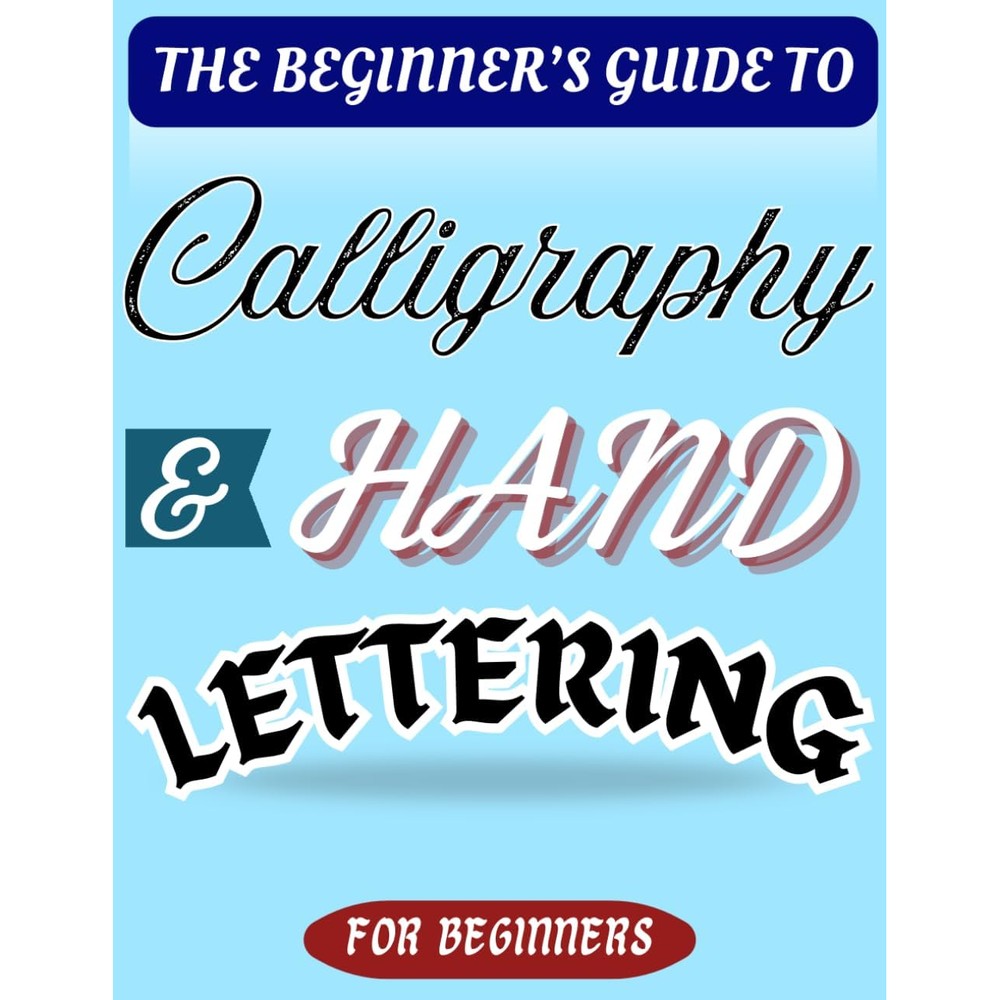 The Beginner's Guide to Calligraphy and Hand Lettering: Guides and Practice Pages with Traceable Traits, Letters, Words, Phrases and Blank Pages. Calligraphy Practice Book for Beginners