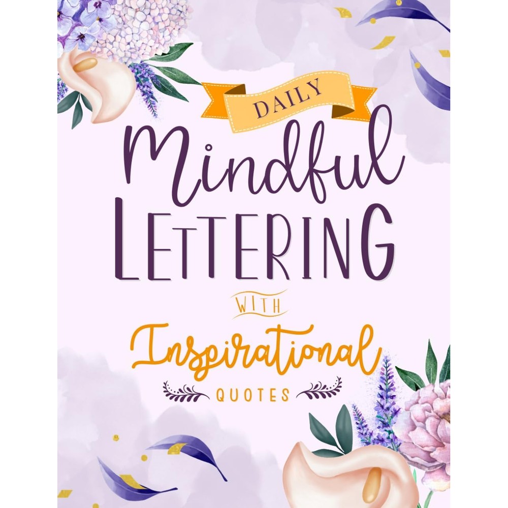 Daily Mindful Lettering Book with Inspirational Quotes: Hand lettered Design 30 Days of Affirmations and Modern Calligraphy Tracing with Easy Creative Guide for Beginners