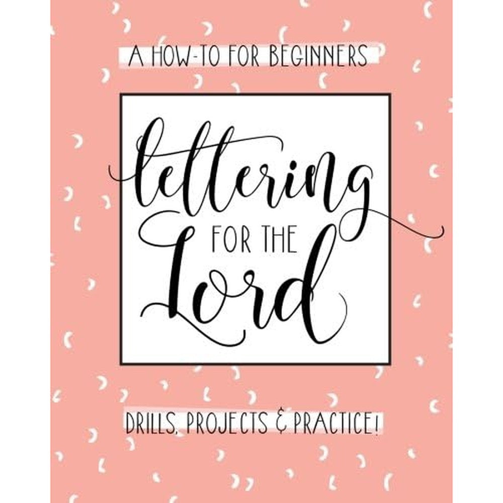 Lettering for the Lord: A Christian Hand Lettering How-To Workbook