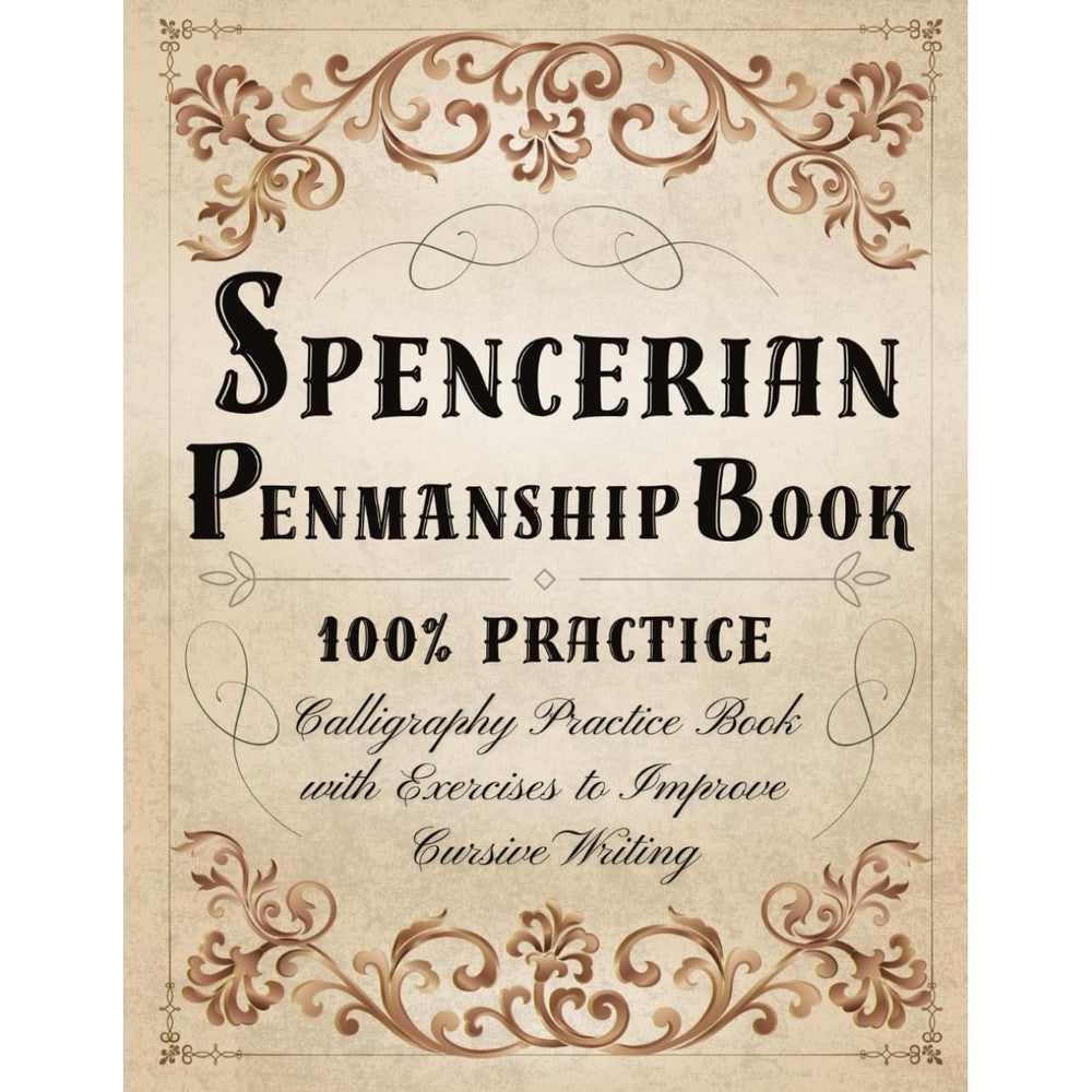 Spencerian Penmanship Book 100% Practice: Spencerian Handwriting Workbook - Calligraphy Practice Book for Adults with Exercises to Improve Cursive Writing