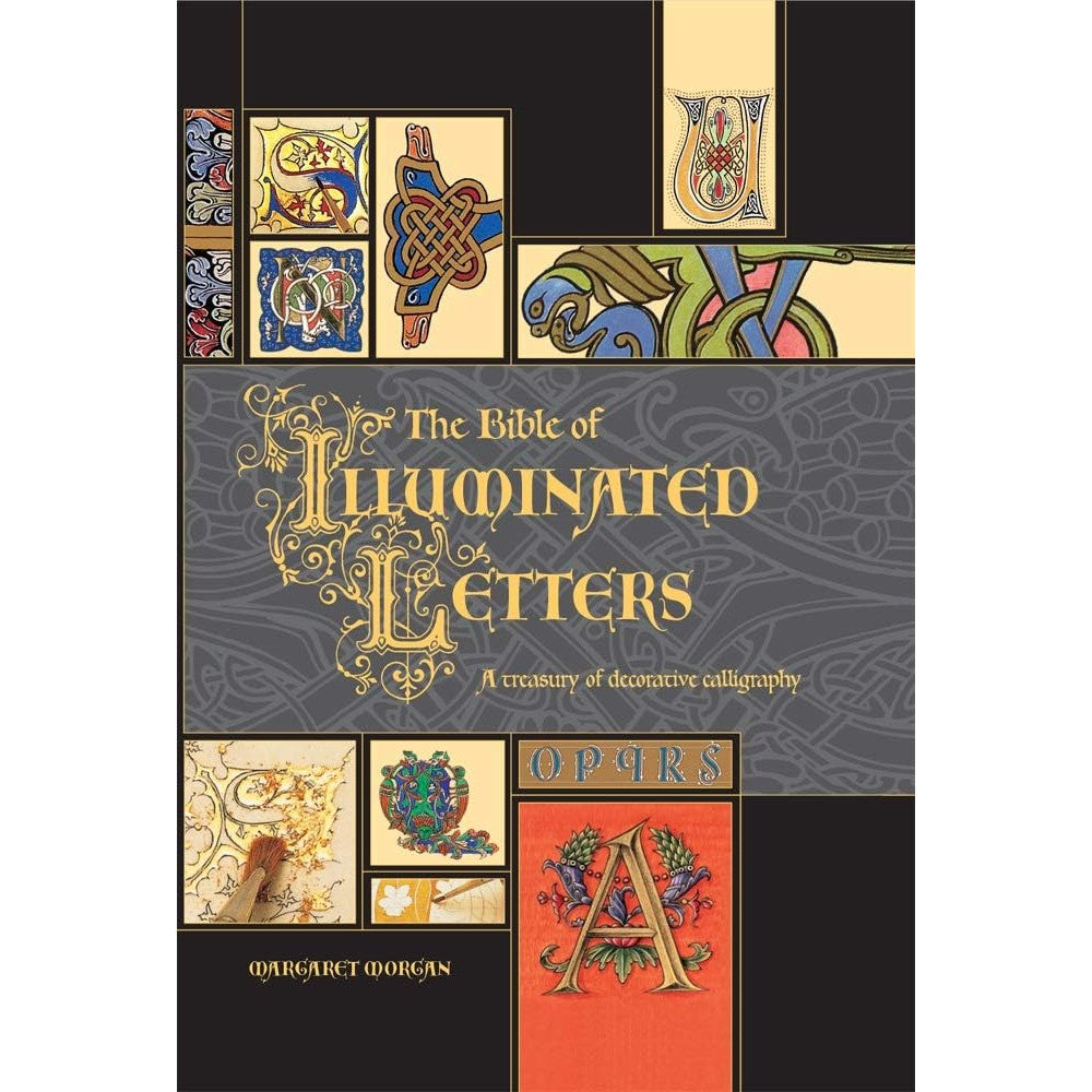 The Bible of Illuminated Letters: A Complete Guide to Decorative Calligraphy & Gilding (Quarto Book)
