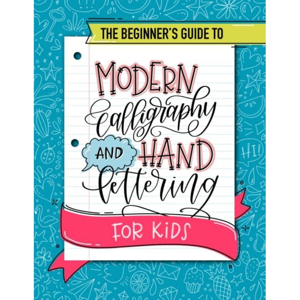 The Beginner's Guide to Modern Calligraphy and Hand Lettering for Kids