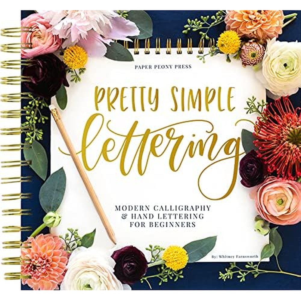 Pretty Simple Lettering: A Step-by-Step Hand Lettering and Modern Calligraphy Workbook for Beginners (Premium Spiral-Bound Hardcover)