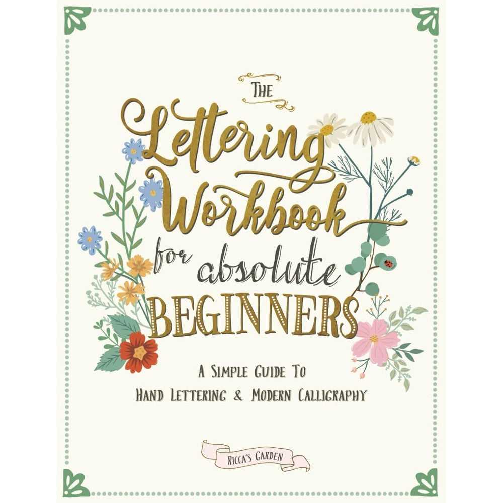 The Lettering Workbook for Absolute Beginners: A Simple Guide to Hand Lettering & Modern Calligraphy