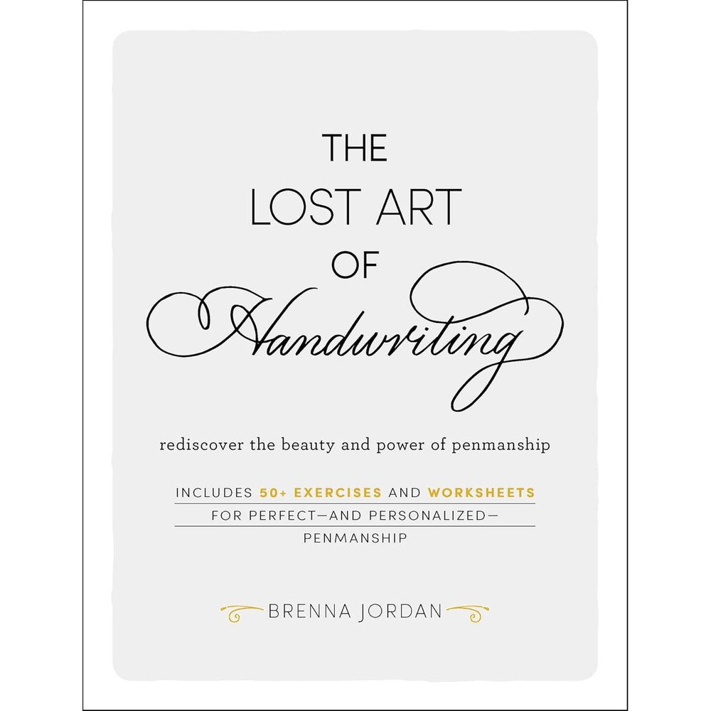 The Lost Art of Handwriting: Rediscover the Beauty and Power of Penmanship