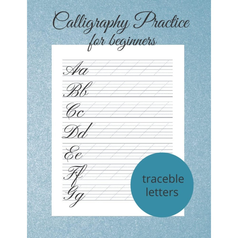 Calligraphy Practice For Beginners - 120 Calligraphy Practice Sheets - Calligraphy Practice Pad: Modern Calligraphy And Hand Lettering For Beginners - Calligraphy Practice Workbook