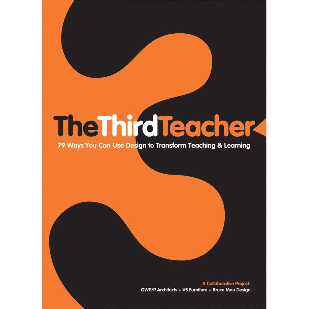 The Third Teacher 79 Ways You Can Use Design To Transform Teaching And Learning By OWP P Architects VS Furniture And Bruce Mau Design Paperback Book