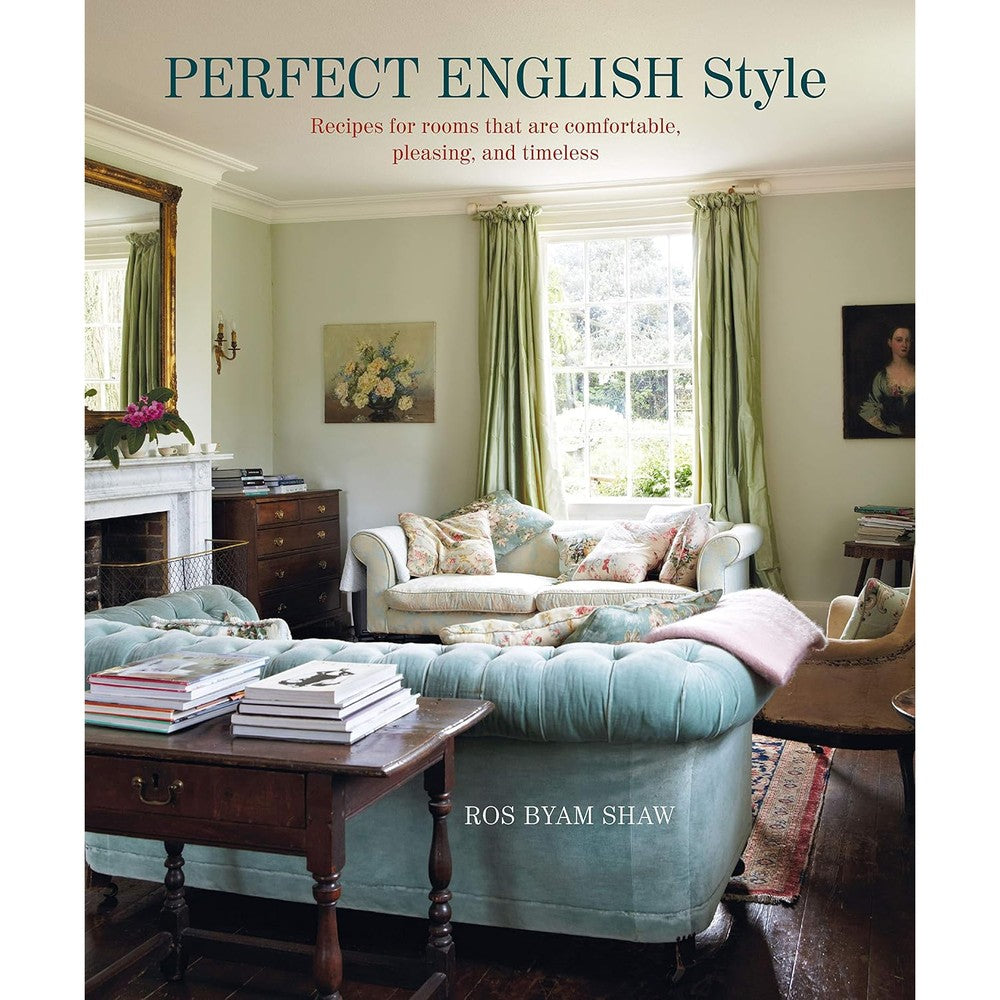 Perfect English Style: Creating Rooms That Are Comfortable, Pleasing And Timeless Hardcover Interior Design Book By Ros Byam Shaw