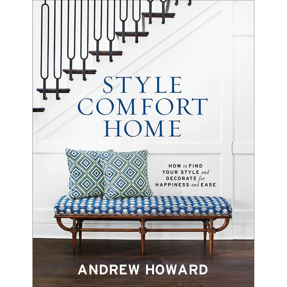 Abrams Books Style Comfort Home How To Find Your Style And Decorate For Happiness And Ease Interior Design Hardcover Book By Andrew Howard