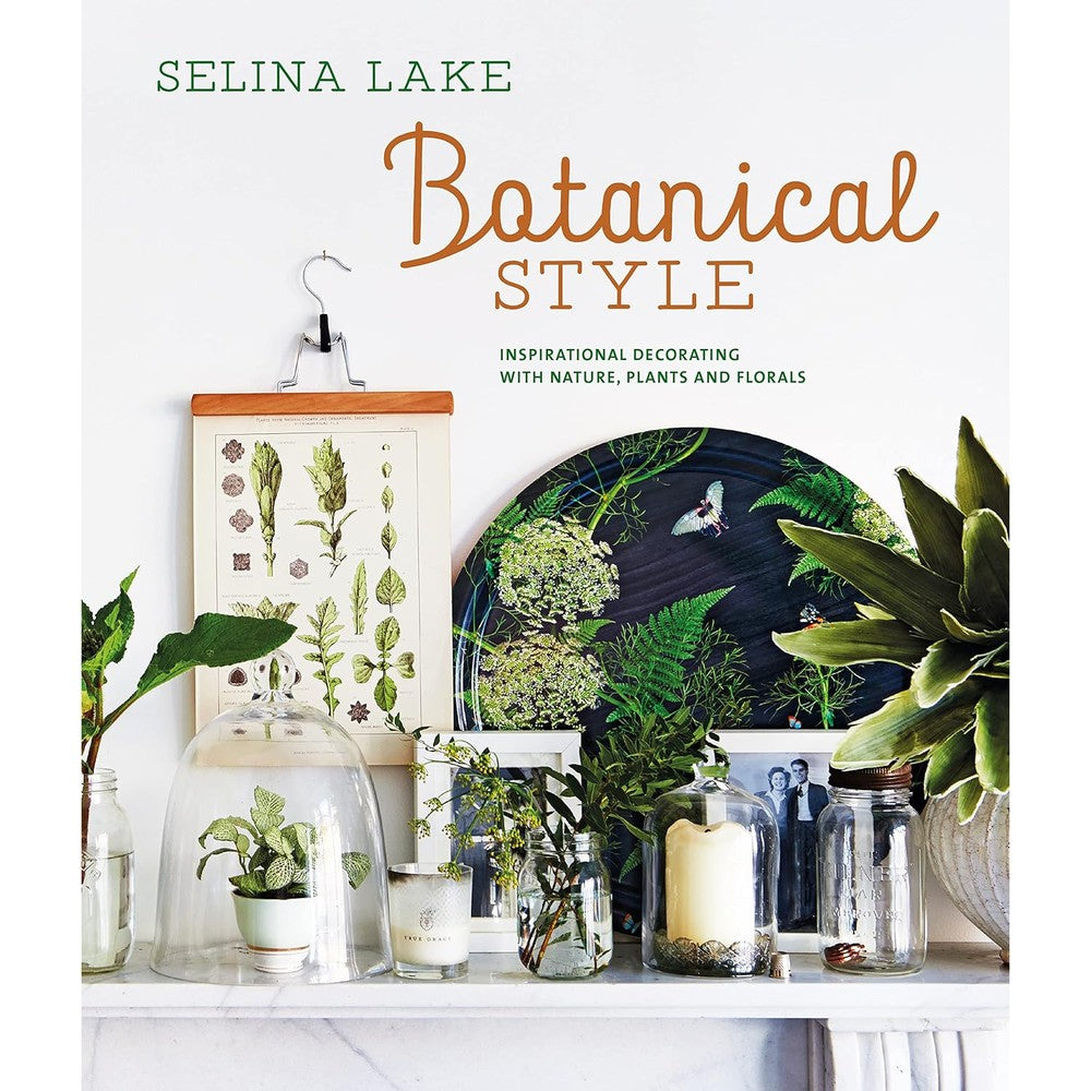 Botanical Style: Inspirational Decorating With Nature, Plants And Florals By Selina Lake Hardcover Book Published By Ryland Peters And Small