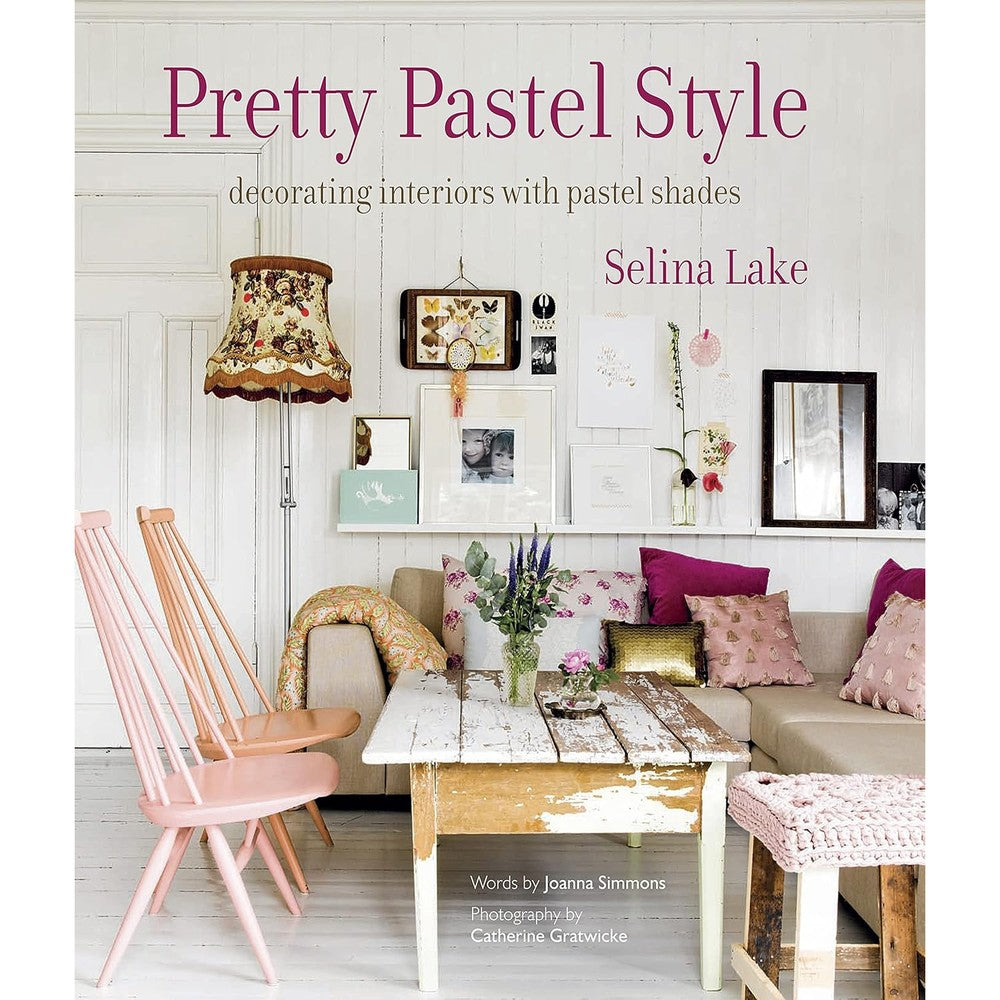 Pretty Pastel Style Decorating Interiors With Pastel Shades By Selina Lake And Joanna Simmons Hardcover Book