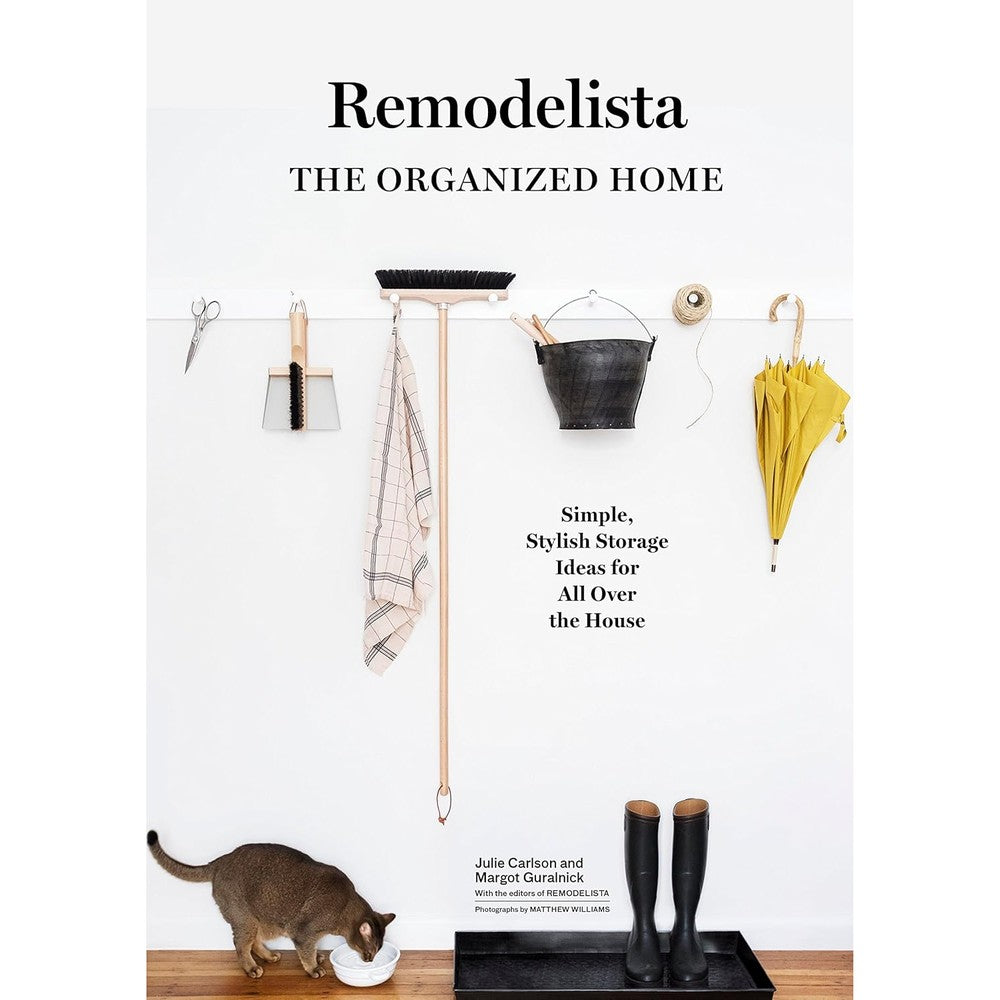Remodelista: The Organized Home: Simple, Stylish Storage Ideas For All Over The House By Julie Carlson And Margot Guralnick Hardcover Book