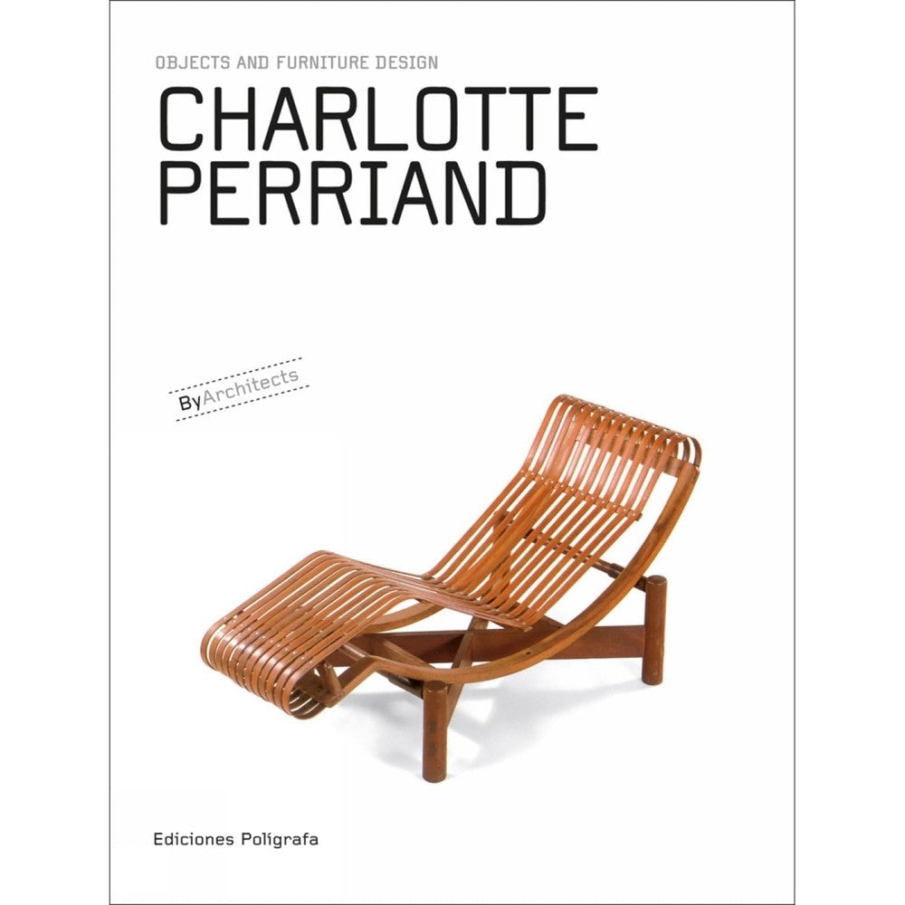 Charlotte Perriand: Objects and Furniture Design