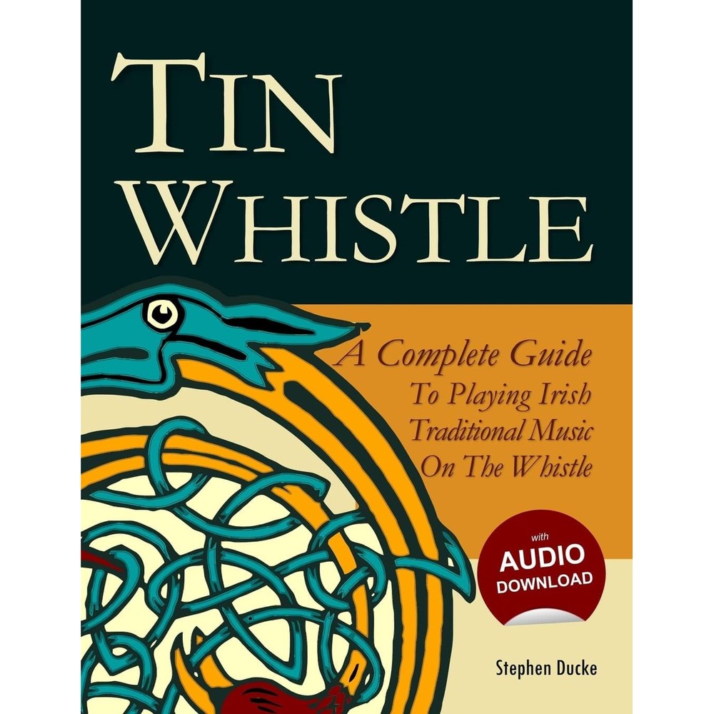 Tin Whistle - A Complete Guide to Playing Irish Traditional Music on the Whistle