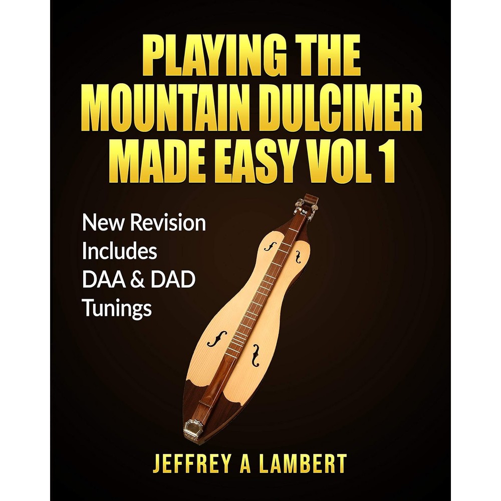 Playing The Mountain Dulcimer Made Easy Vol 1: New Revision DAA & DAD