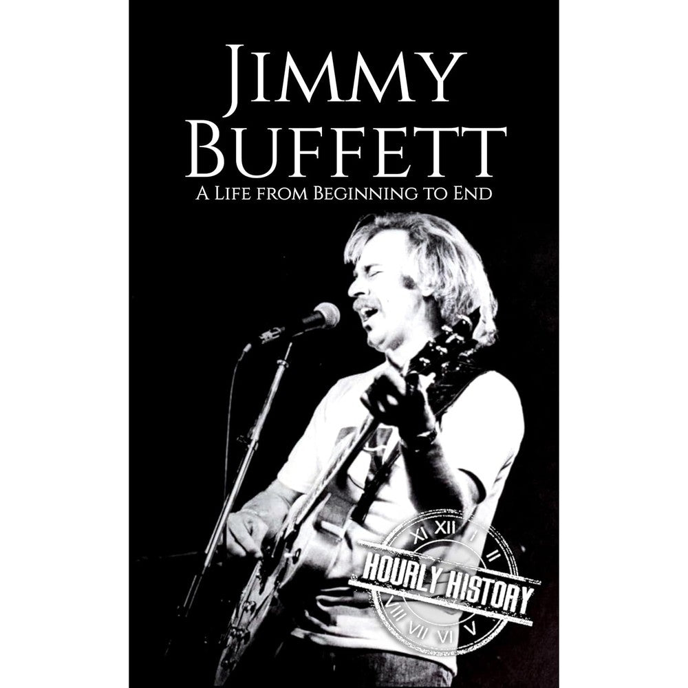 Jimmy Buffett: A Life from Beginning to End (Biographies of Musicians)