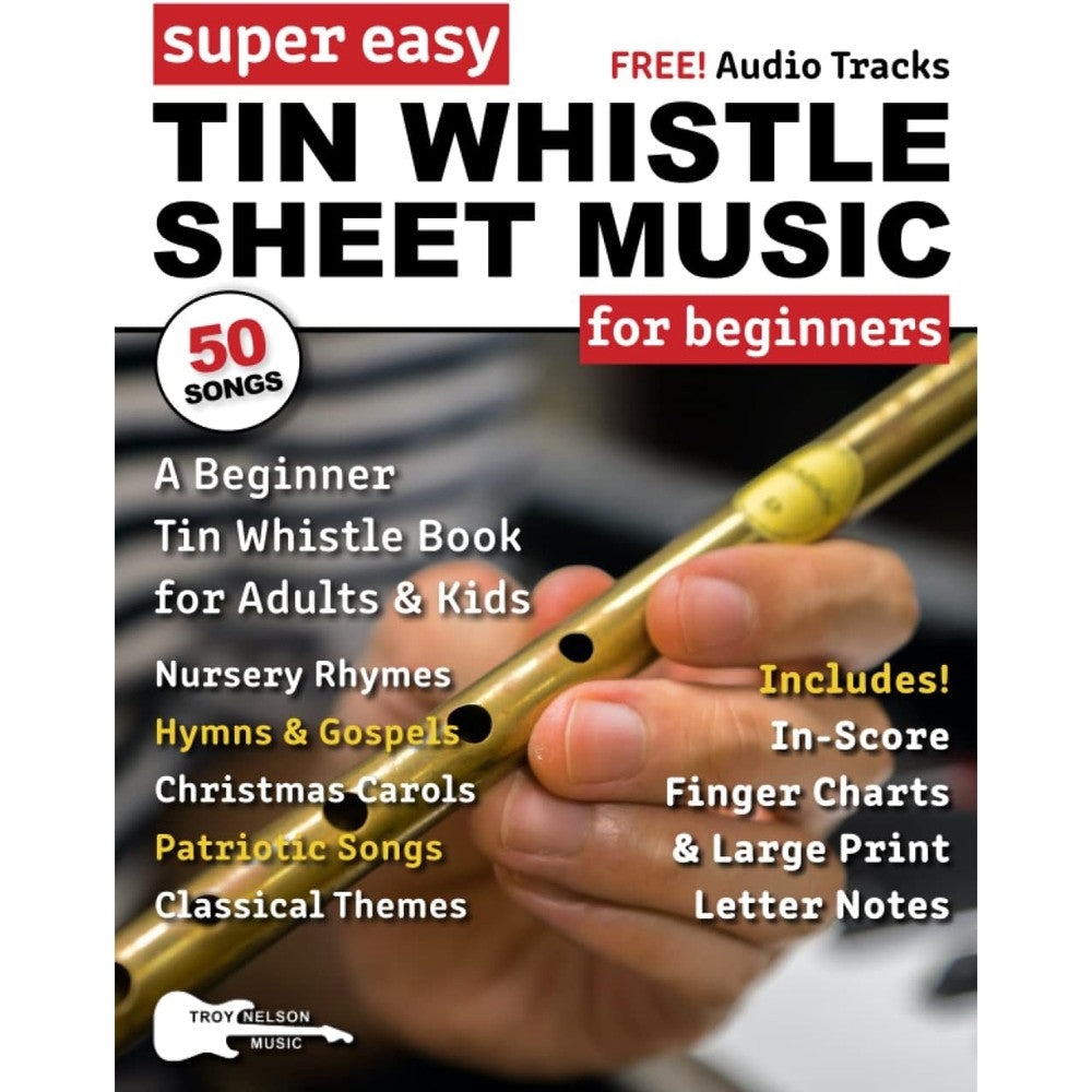 Super Easy Tin Whistle Sheet Music for Beginners: A Beginner Tin Whistle Book for Adults and Kids—50 Songs with Big Letter Notes and Tin Whistle TABs! (Large Print Letter Notes Sheet Music)